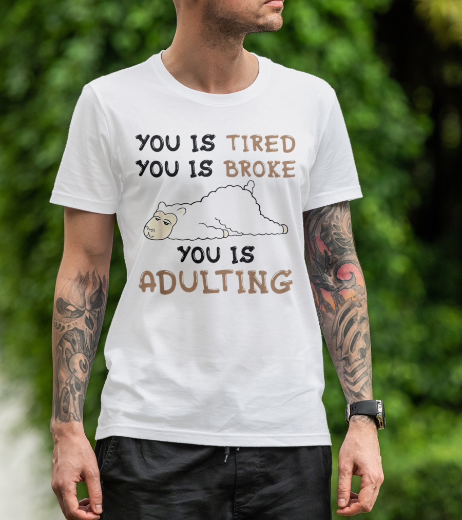 You Is Tired You Is Broke You Is Adulting Llama T-Shirt