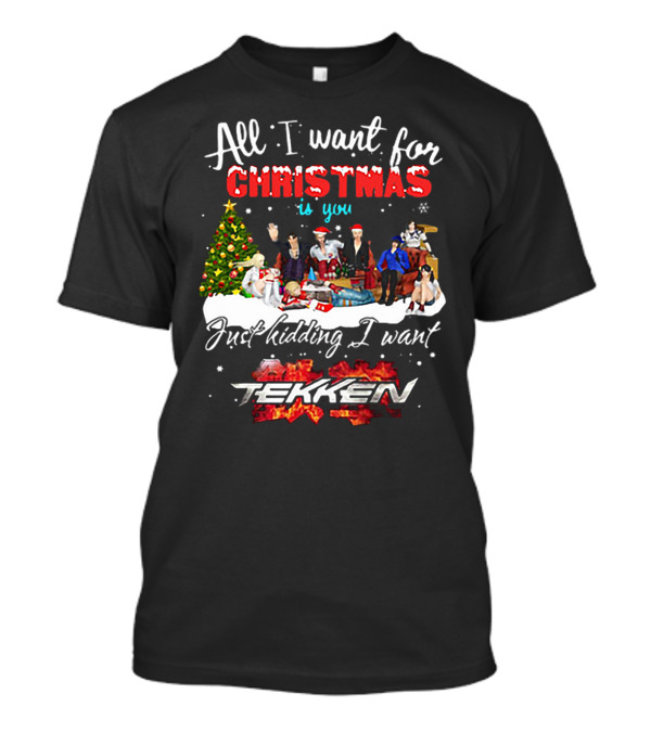 All I Want For Christmas Is You Just Kidding I Want Tekken Christmas Scene T-Shirt