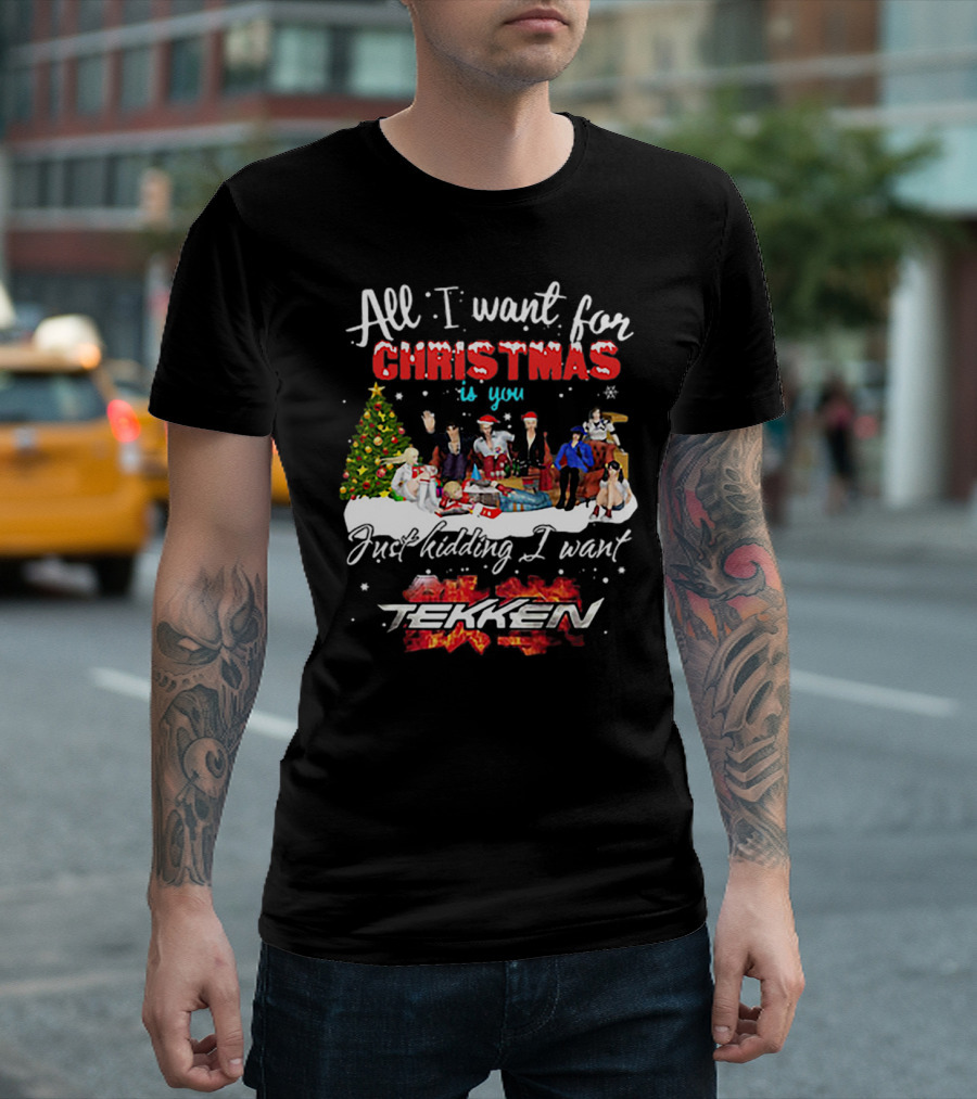 All I Want for Christmas is You Just Kidding I Want Tekken Christmas Scene T-Shirt