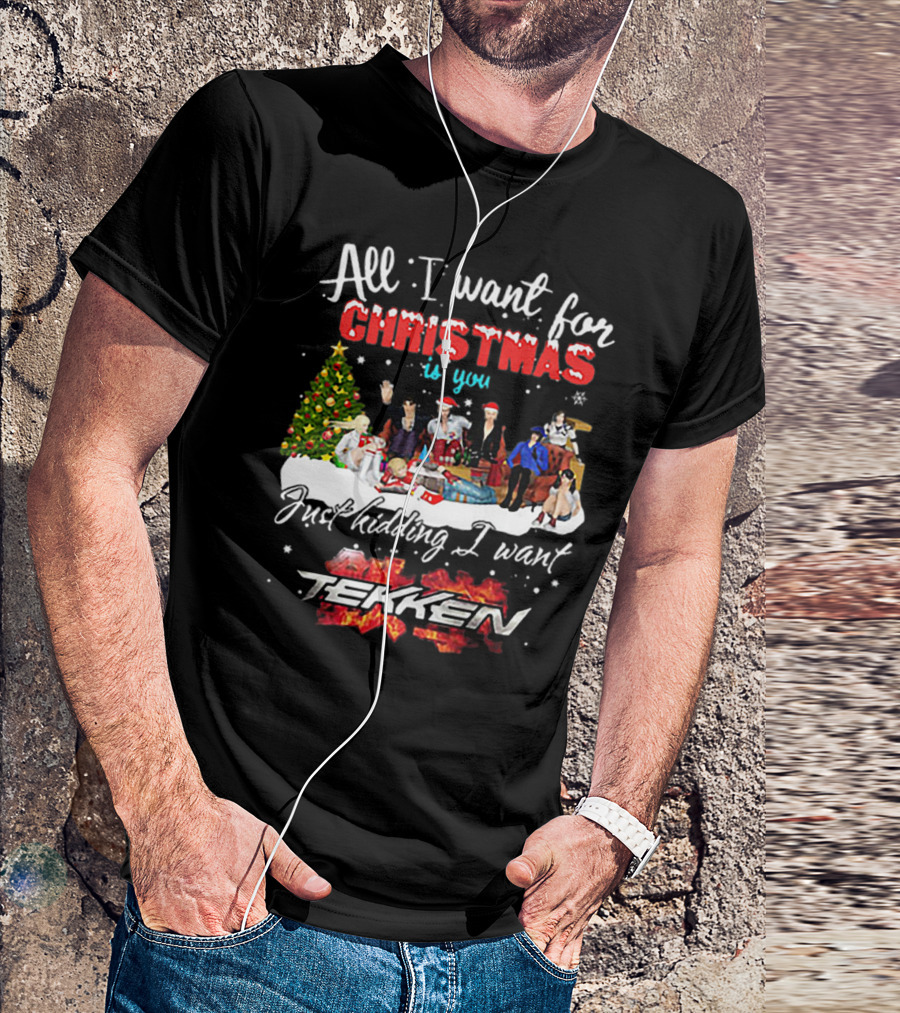 All I Want For Christmas Is You Just Kidding I Want Tekken Christmas Scene T-Shirt