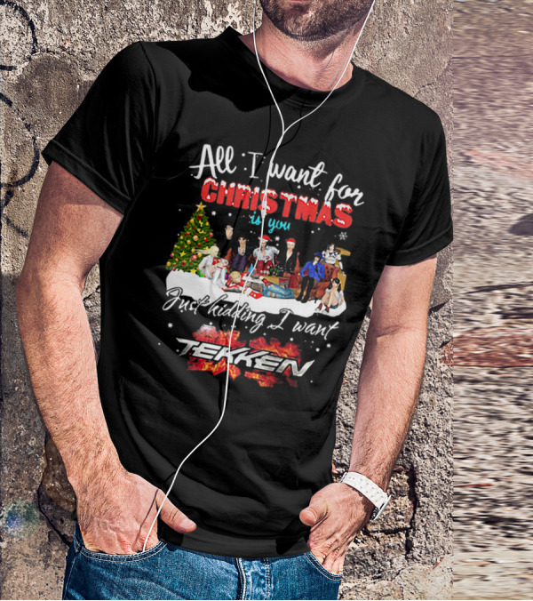 All I Want For Christmas Is You Just Kidding I Want Tekken Christmas Scene T-Shirt
