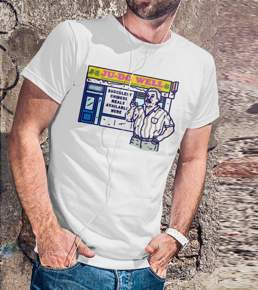JU-DO WELL Succulent Chinese Meals Available Here PeKing Cantonese Style Food T-Shirt