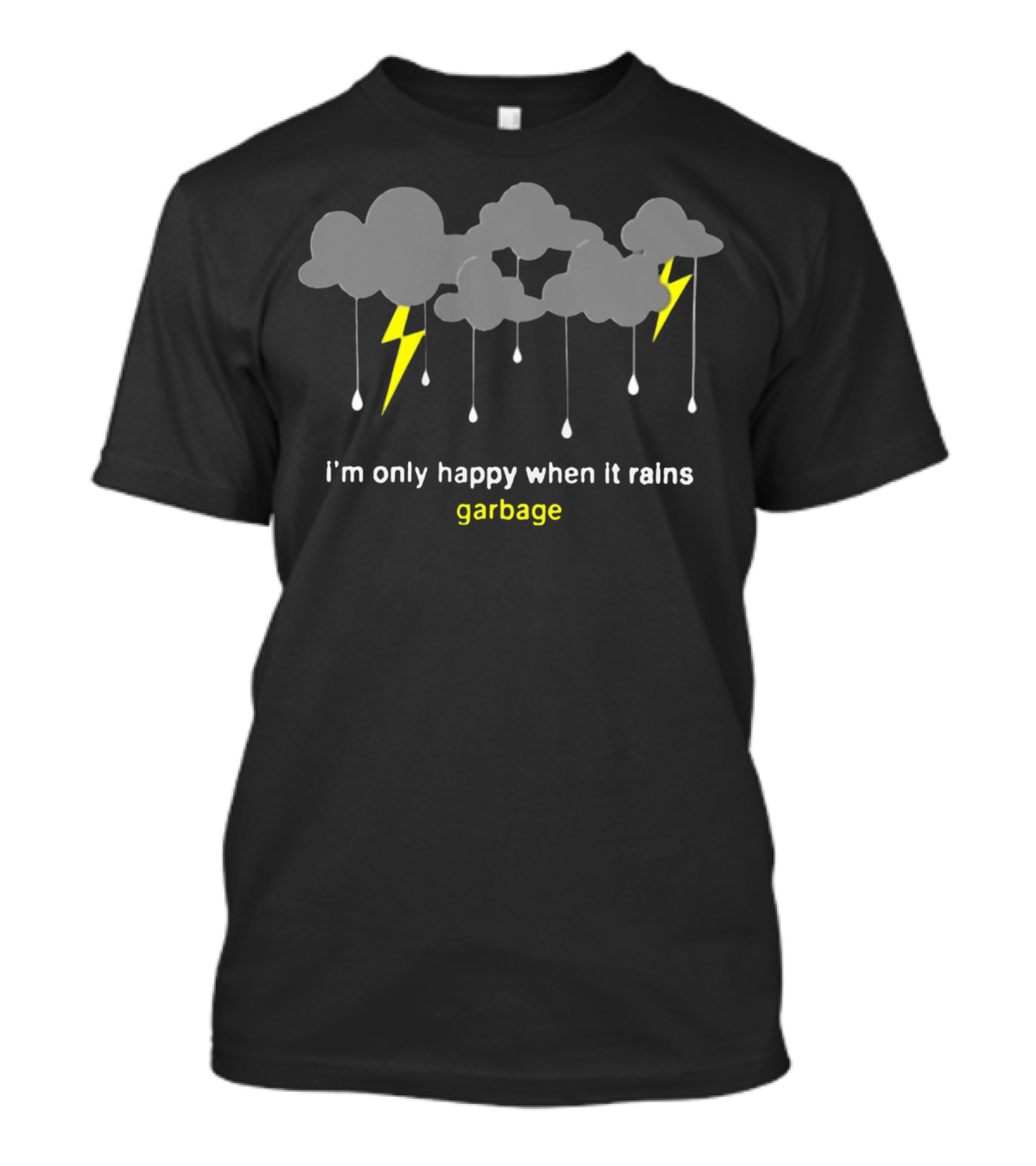 I'm Only Happy When It Rains Garbage Clouds Lightning T-Shirt