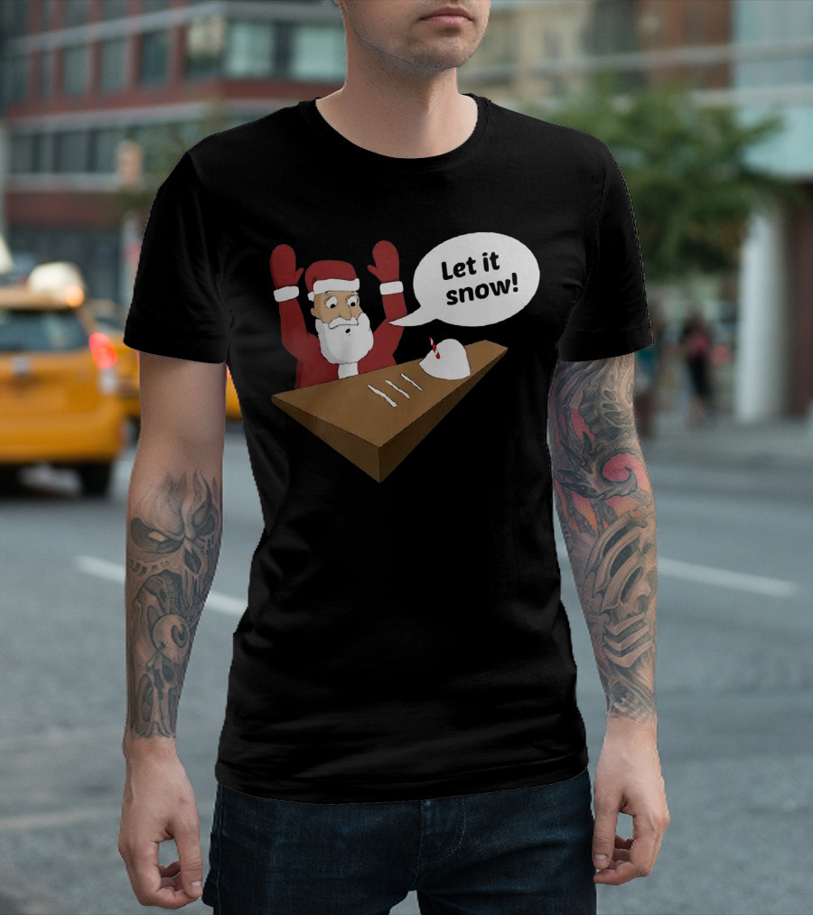 Santa Claus Let It Snow Christmas Humor T-Shirt