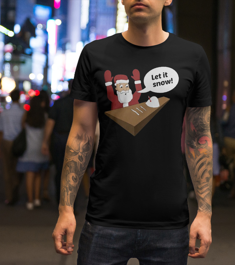 Santa Claus Let It Snow Christmas Humor T-Shirt