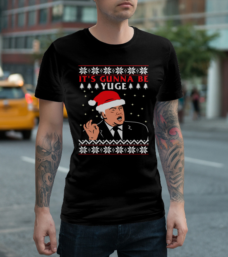 IT'S GUNNA BE YUGE Ugly Christmas Sweater Featuring Donald Trump with Santa Hat and Snowflakes T-Shirt