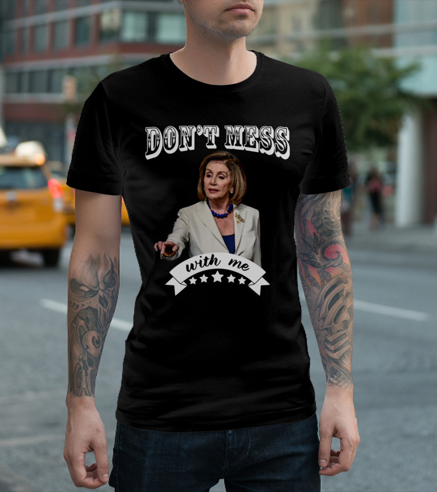 Don't Mess With Me Nancy Pelosi Stars T-Shirt