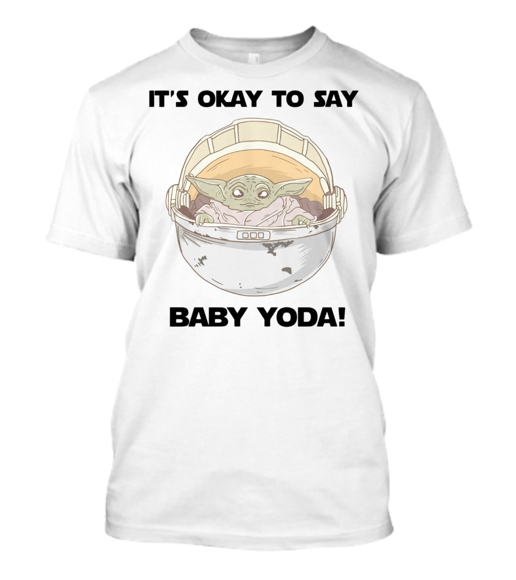 IT'S OKAY TO SAY BABY YODA MANDALORIAN STAR WARS T-Shirt