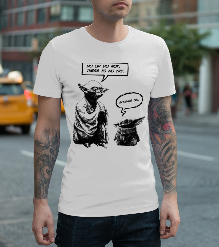 Master Yoda Do or Do Not There Is No Try Boomer OK Baby Yoda T-Shirt
