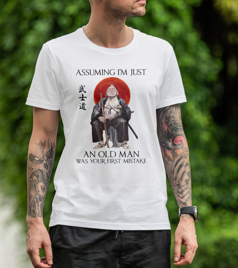 Assuming I'm Just An Old Man Was Your First Mistake Samurai Warriors T-Shirt