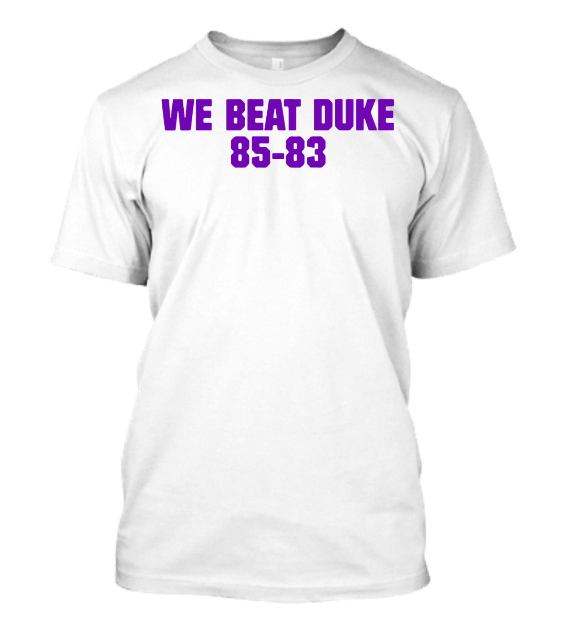 We Beat Duke 85-83 T-Shirt