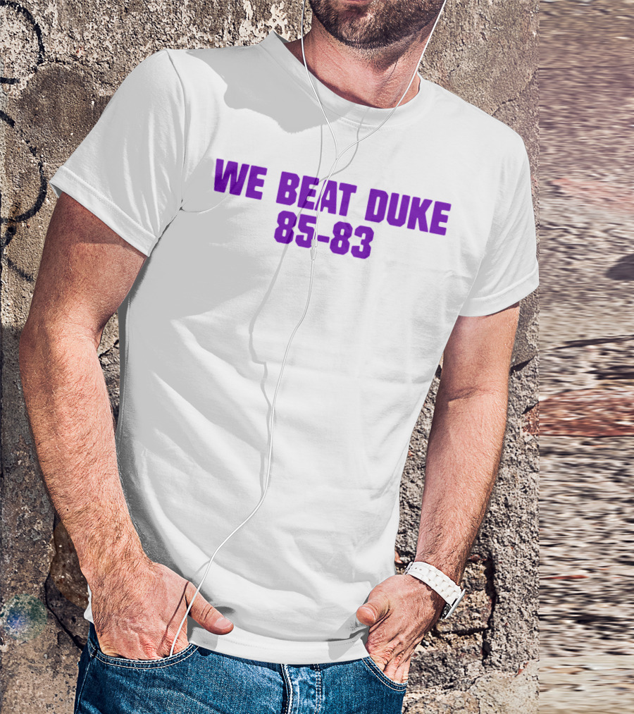 We Beat Duke 85-83 T-Shirt