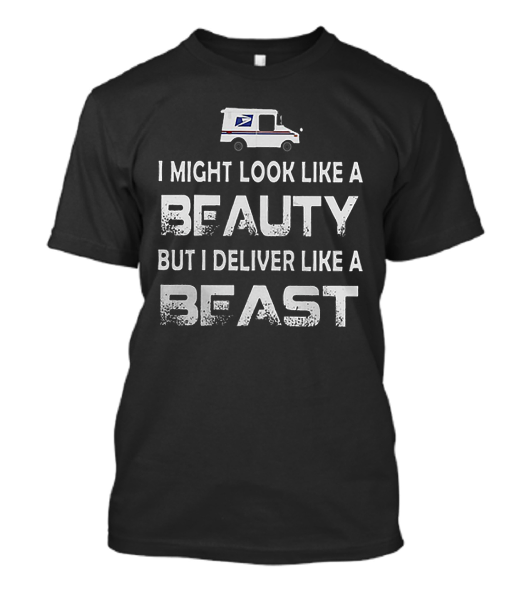 I Might Look Like A Beauty But I Deliver Like A Beast USPS Mail Truck T-Shirt