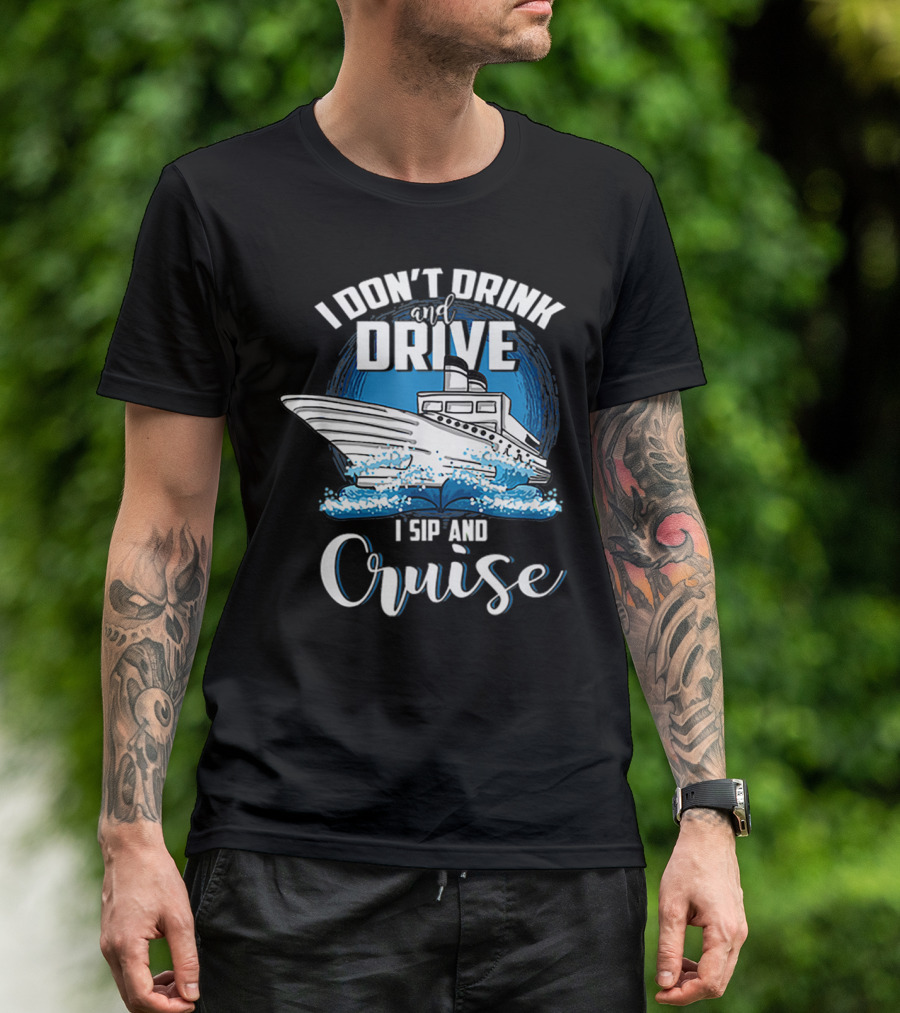 I Don’t Drink And Drive I Sip And Cruise With Boat T-Shirt