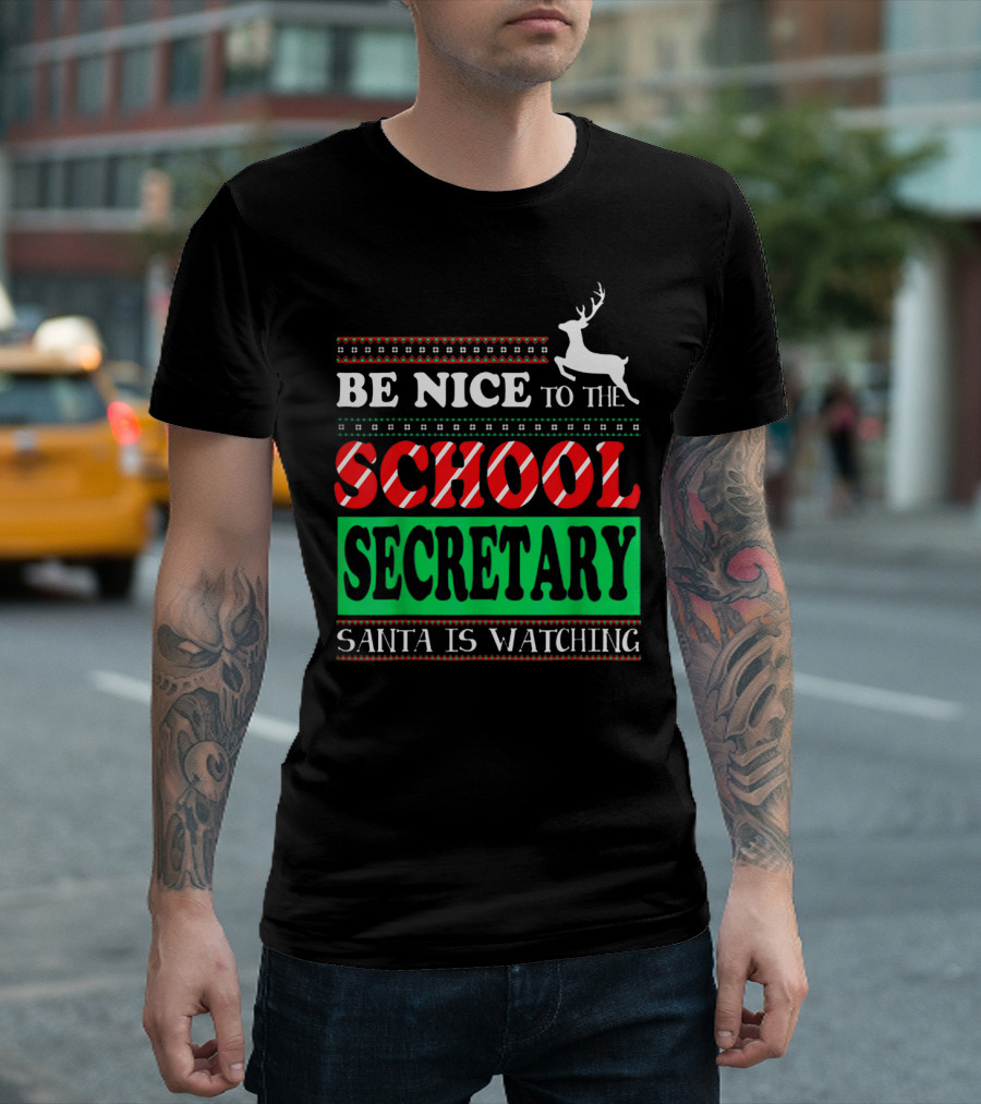 Be Nice to the School Secretary Santa Is Watching Reindeer Christmas T-Shirt