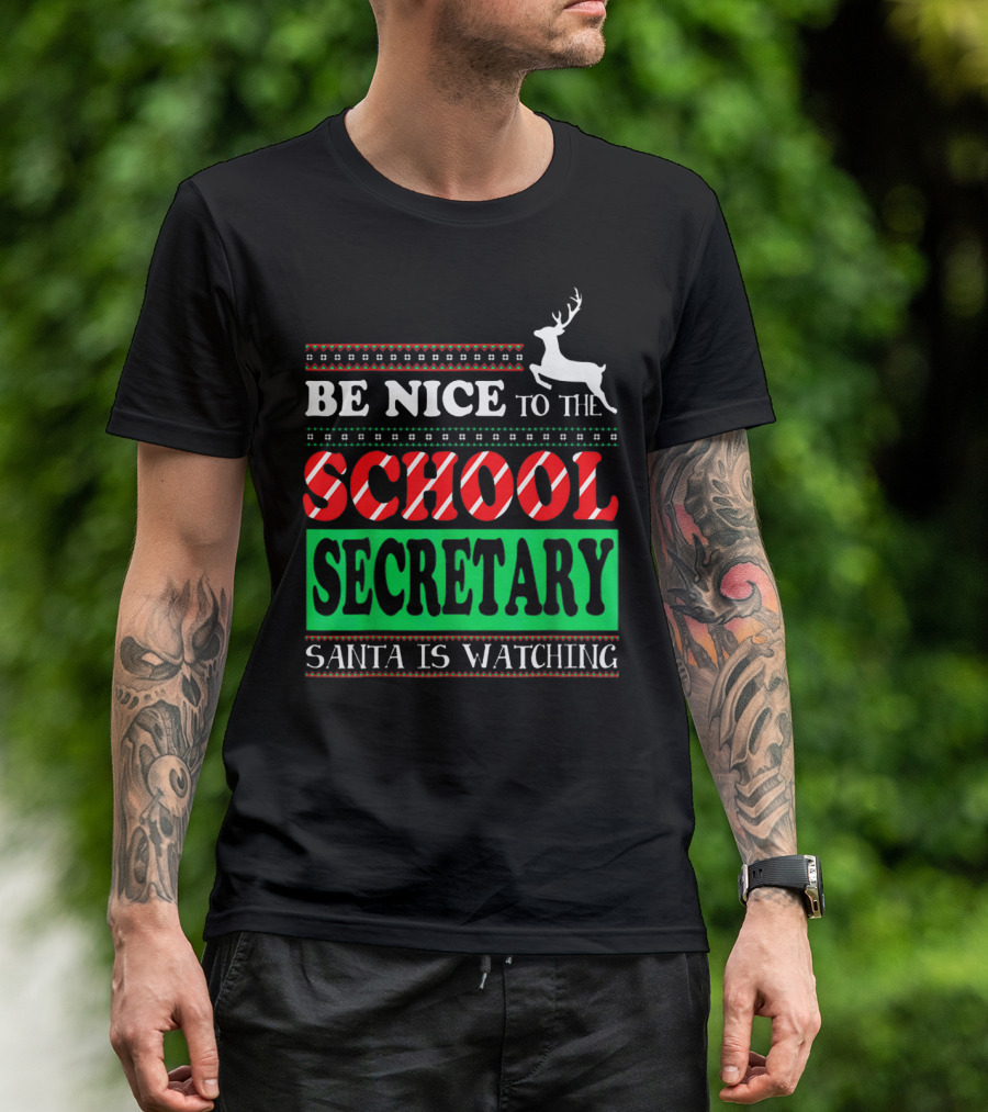 Be Nice To The School Secretary Santa Is Watching Reindeer Christmas T-Shirt