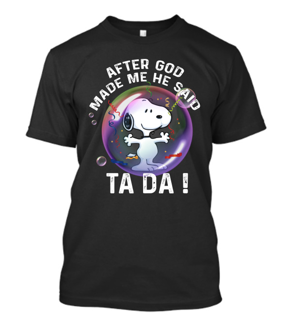 After God Made Me He Said Ta Da Snoopy T-Shirt