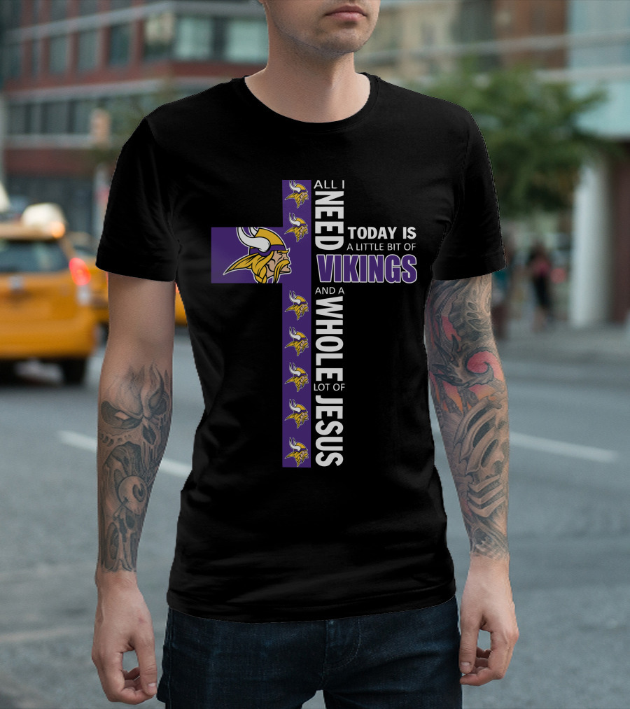 ALL I NEED TODAY IS A LITTLE BIT OF VIKINGS AND A WHOLE LOT OF JESUS T-Shirt