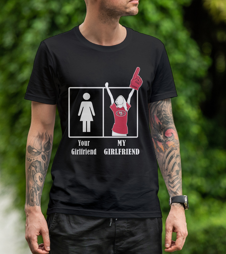 Your Girlfriend My Girlfriend 49ers Fan T-Shirt