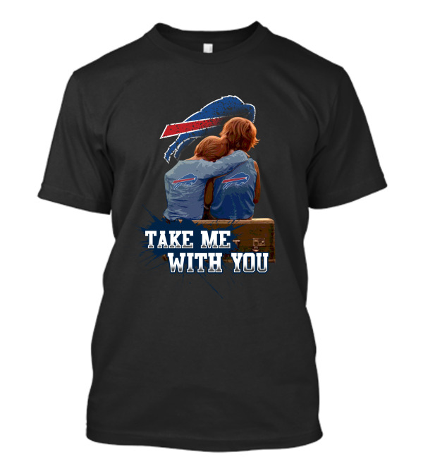 Buffalo Bills Take Me With You Embrace T-Shirt