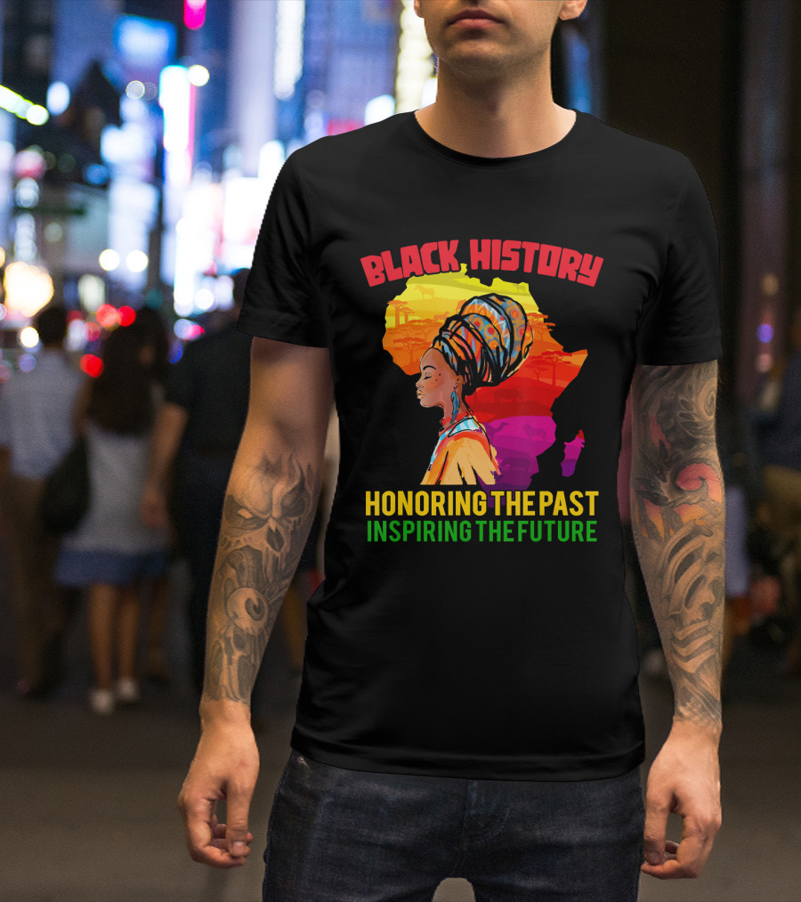 Black History Africa Honoring The Past Inspiring The Future T-Shirt