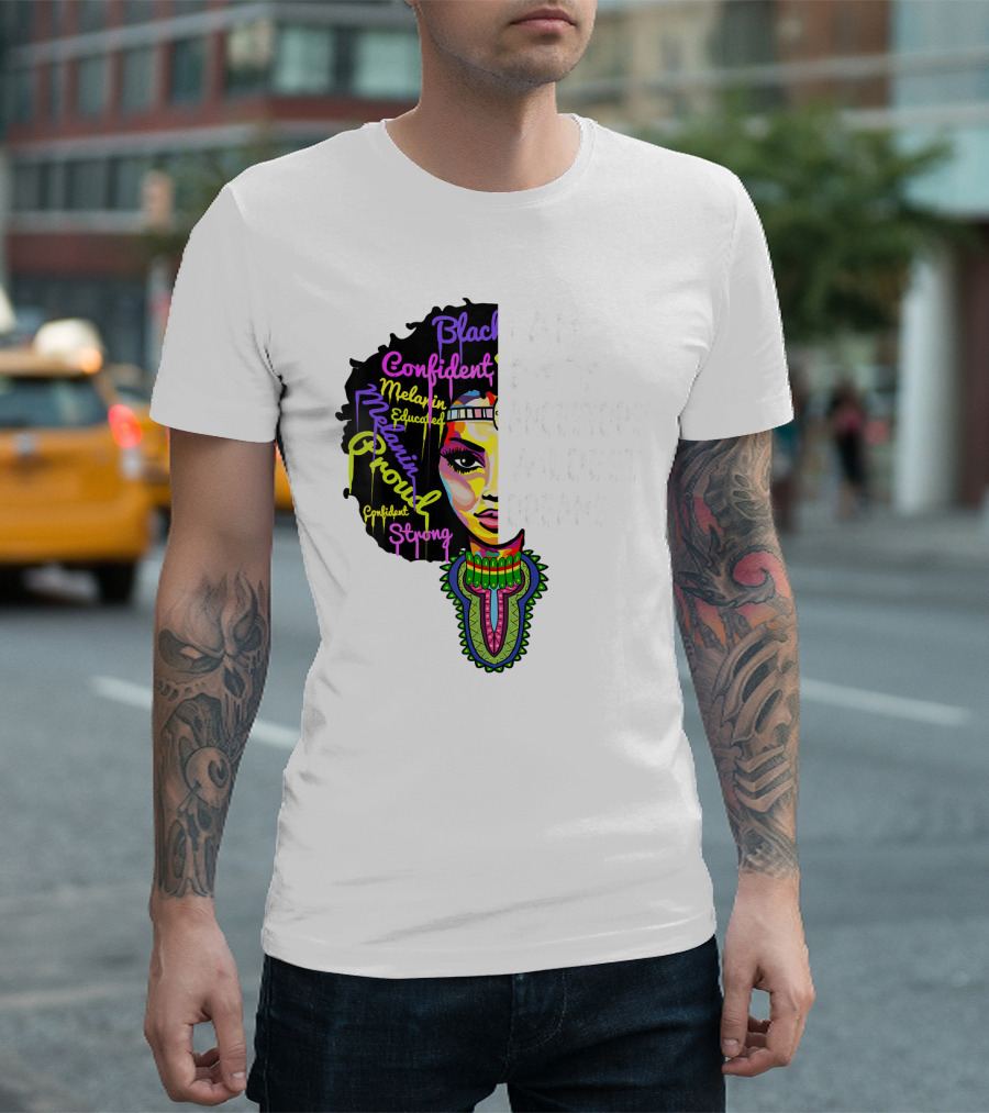 I Am My Ancestors' Wildest Dreams Black Confident Melanin Proud Strong T-Shirt