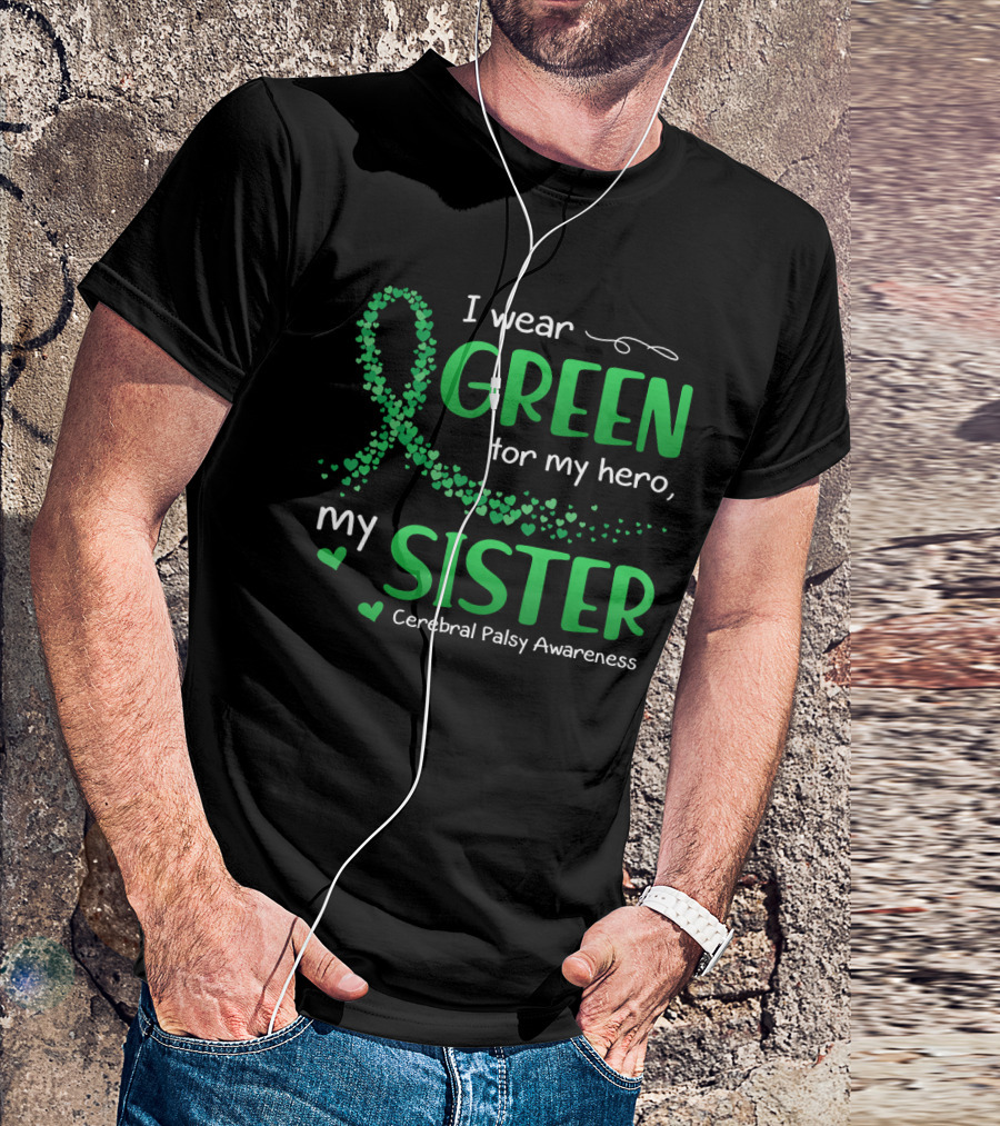 I Wear Green For My Hero My Sister Cerebral Palsy Awareness T-Shirt