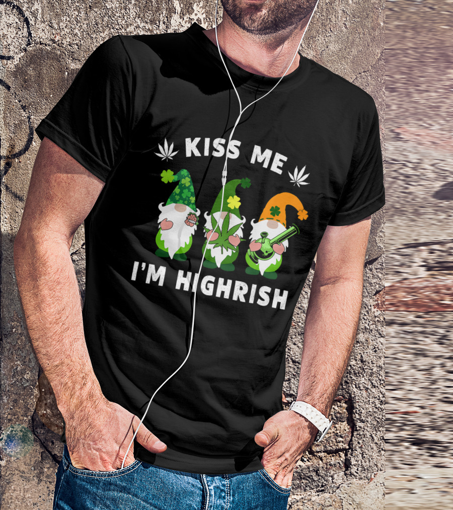 Im Highrish Kiss Me Gnomies Weed Pot Leaf St Patrick T-Shirt