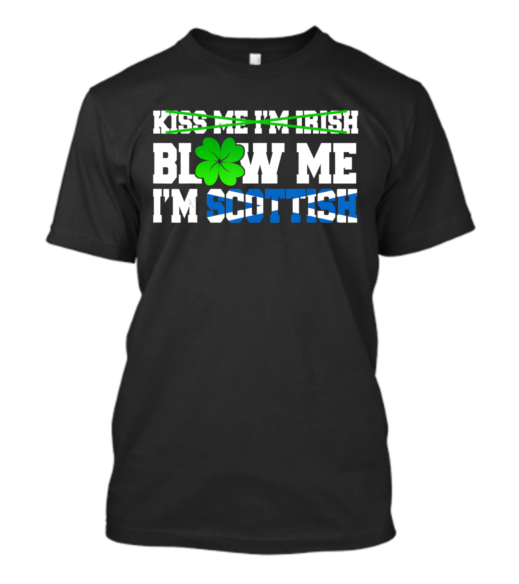 Kiss Me I'm Irish Blow Me I'm Scottish Shamrock St Patrick T-Shirt