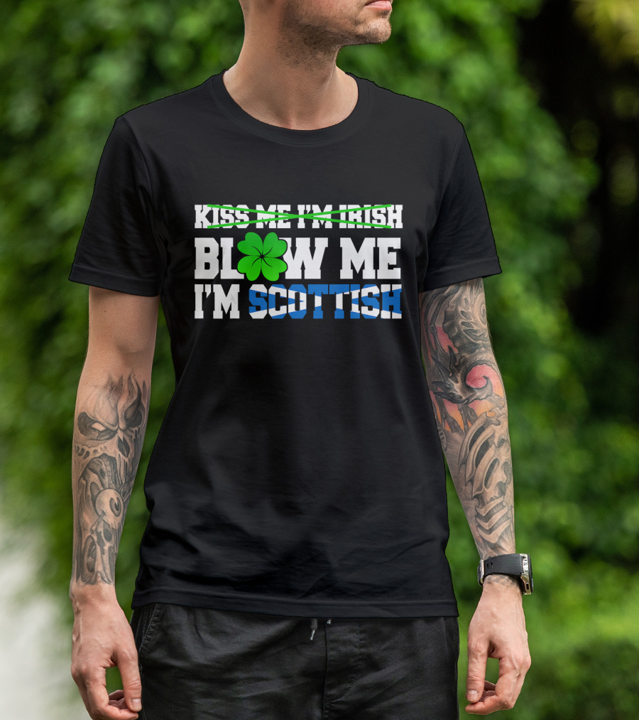 Kiss Me I'm Irish Blow Me I'm Scottish Shamrock St Patrick T-Shirt