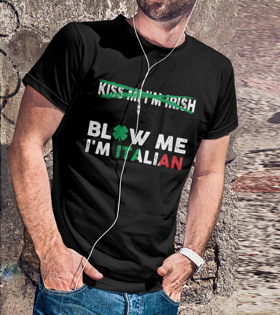 Kiss Me I'm Irish Crossed Out Blow Me I'm Italian With Shamrock And Tricolor Text T-Shirt