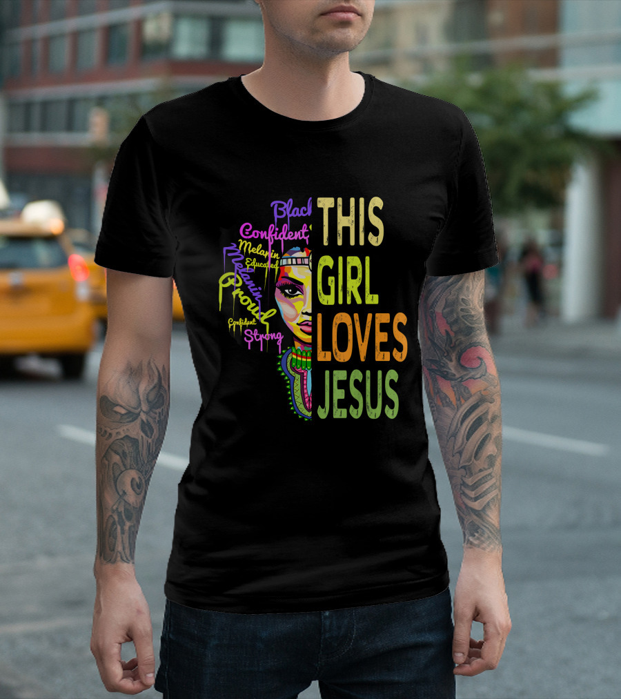 This Girl Loves Jesus Black Confident Melanin Proud Educated Strong T-Shirt