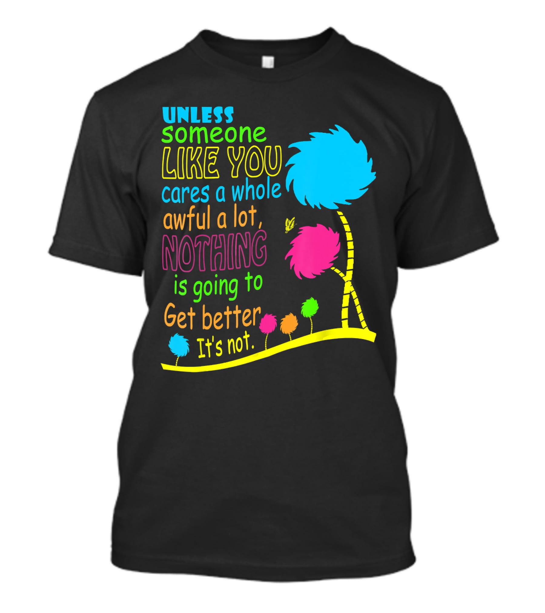 Unless Someone Like You Cares A Whole Awful Lot Dr. Seuss Inspired Quote With Truffula Trees T-Shirt