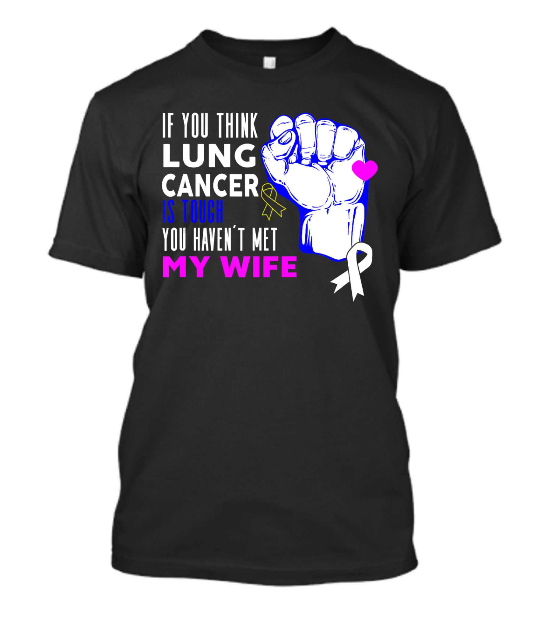 If You Think Lung Cancer Is Tough You Haven't Met My Wife T-Shirt