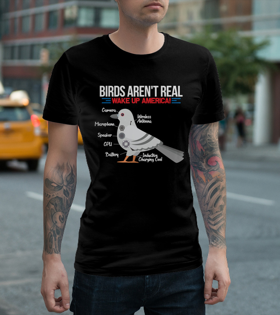 BIRDS AREN'T REAL WAKE UP AMERICA Government Conspiracy Camera Microphone Speaker CPU Battery Wireless Antenna Inductive Charging Cool T-Shirt