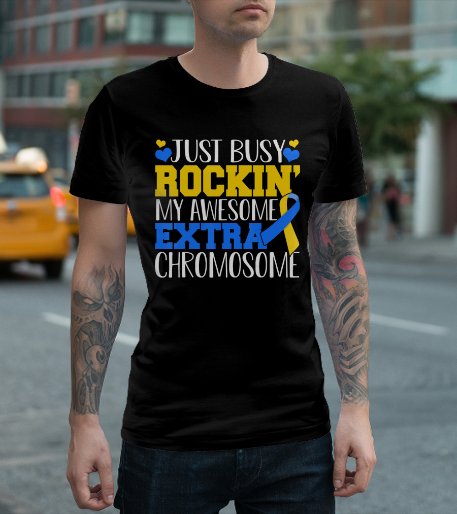 Just Busy Rockin My Awesome Extra Chromosome Blue And Yellow Awareness Ribbon Hearts T-Shirt