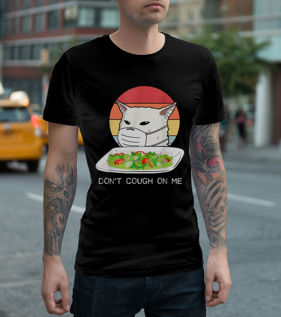 Don't Cough On Me Cat with Mask and Salad T-Shirt