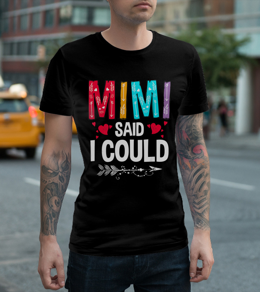 Mimi Said I Could Colorful Arrow Hearts T-Shirt