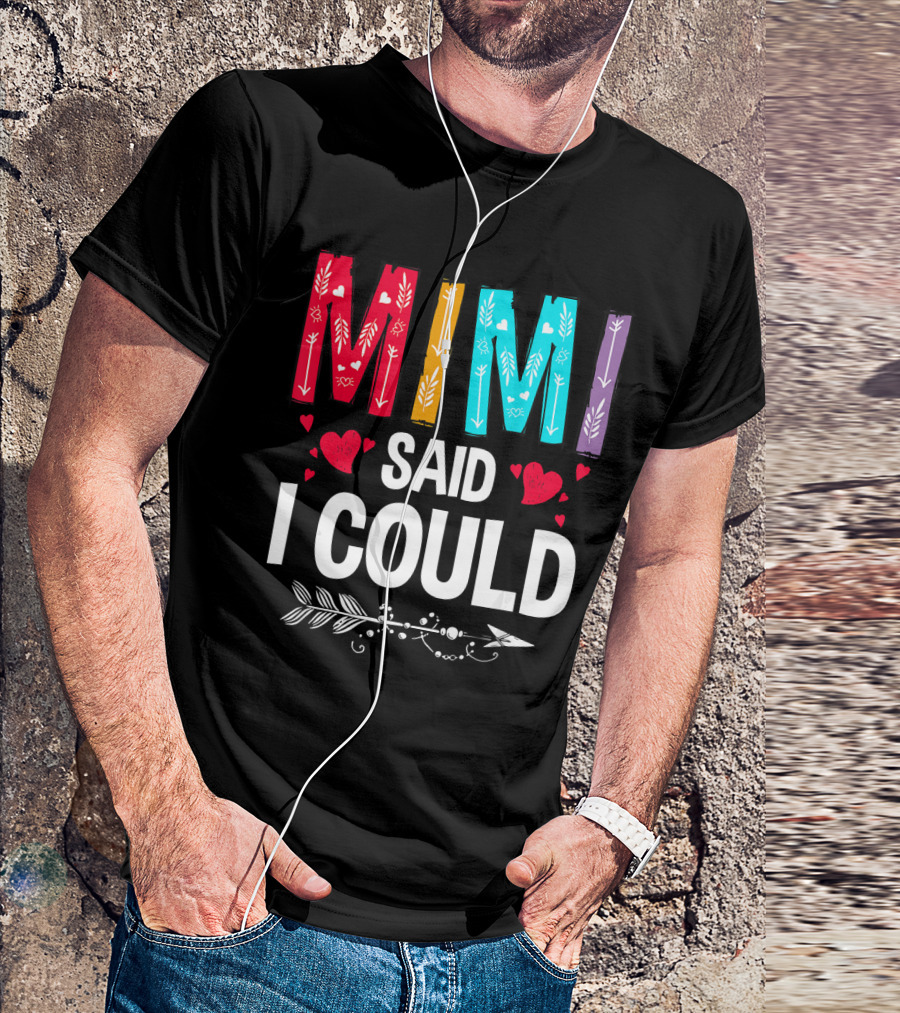 Mimi Said I Could Colorful Arrow Hearts T-Shirt