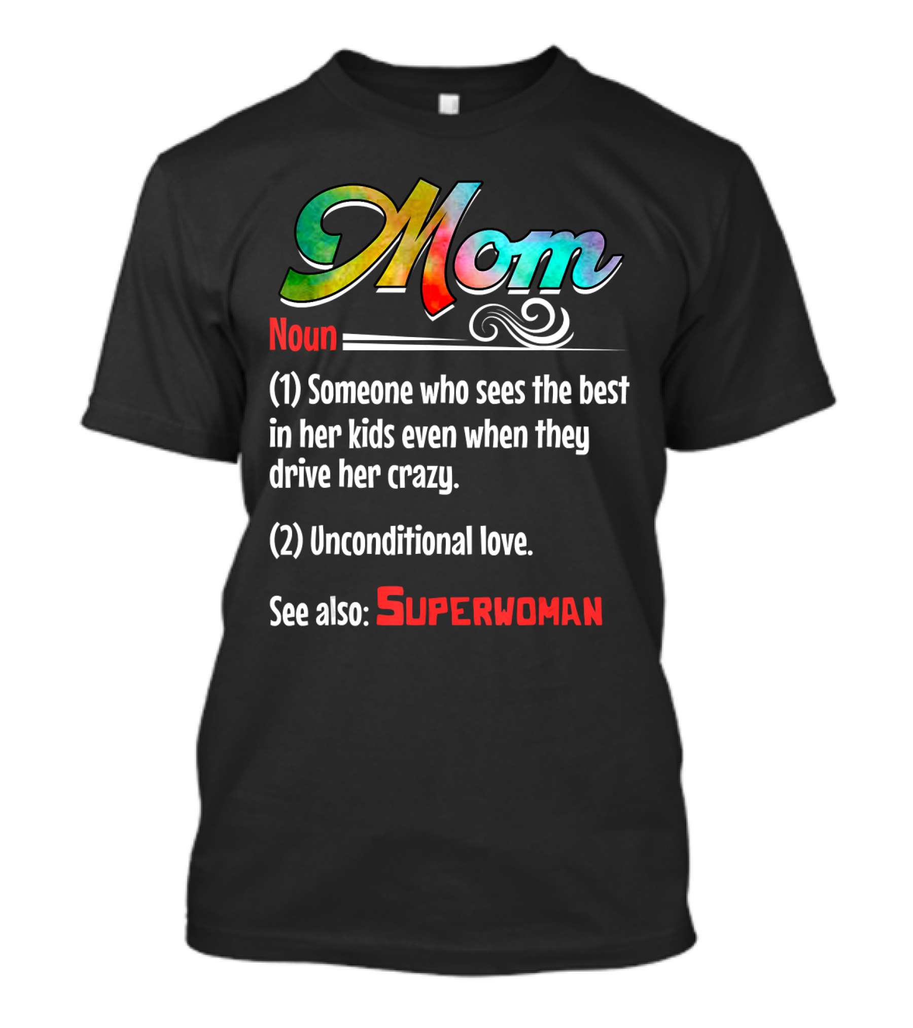 Mom Noun Someone Who Sees The Best In Her Kids Unconditional Love See Also Superwoman T-Shirt