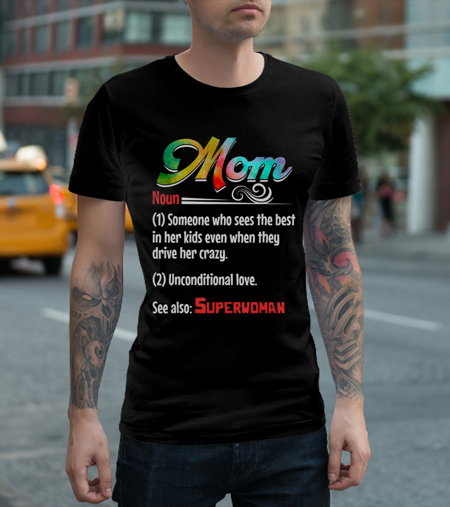 Mom Noun Someone Who Sees The Best In Her Kids Unconditional Love See Also Superwoman T-Shirt