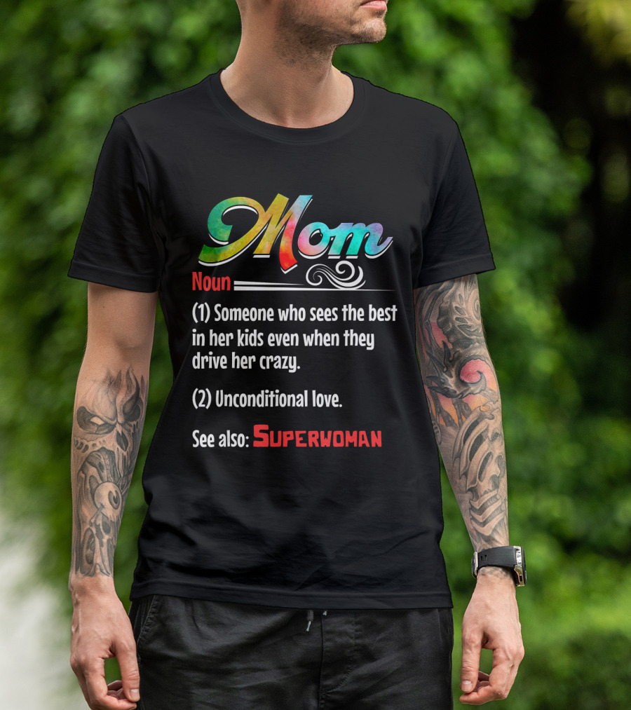 Mom Noun Someone Who Sees The Best In Her Kids Unconditional Love See Also Superwoman T-Shirt