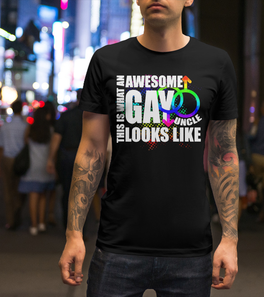 This Is What An Awesome Gay Uncle Looks Like T-Shirt