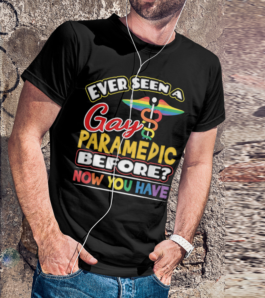 Ever Seen A Gay Paramedic Before? Now You Have T-Shirt