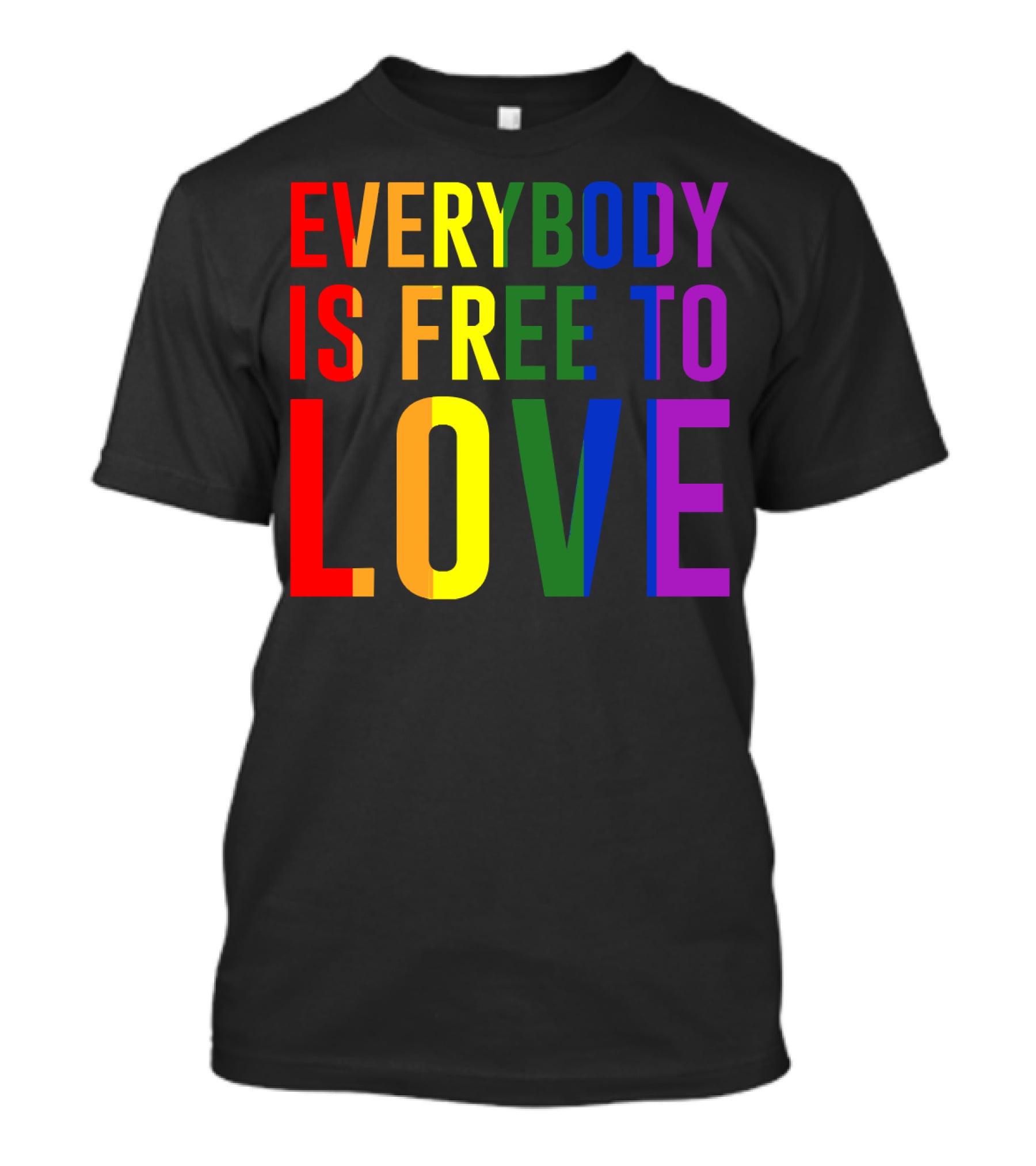 Everybody Is Free To Love Rainbow Colors Pride Message T-Shirt