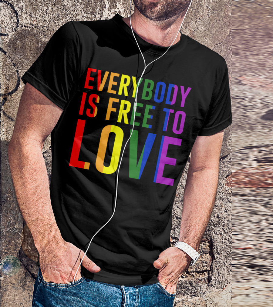 Everybody Is Free To Love Rainbow Colors Pride Message T-Shirt