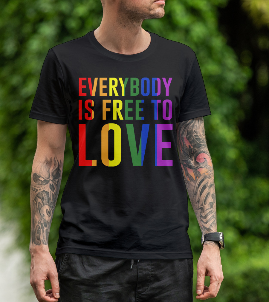 Everybody Is Free To Love Rainbow Colors Pride Message T-Shirt