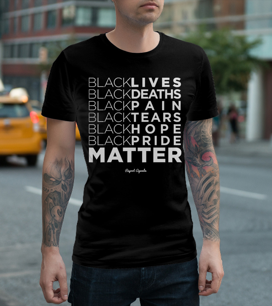 Black Lives Deaths Pain Tears Hope Pride Matter Repeat Agenda T-Shirt