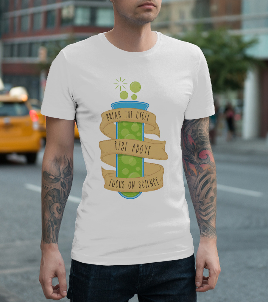 Break the Cycle Morty Rise Above Focus on Science T-Shirt