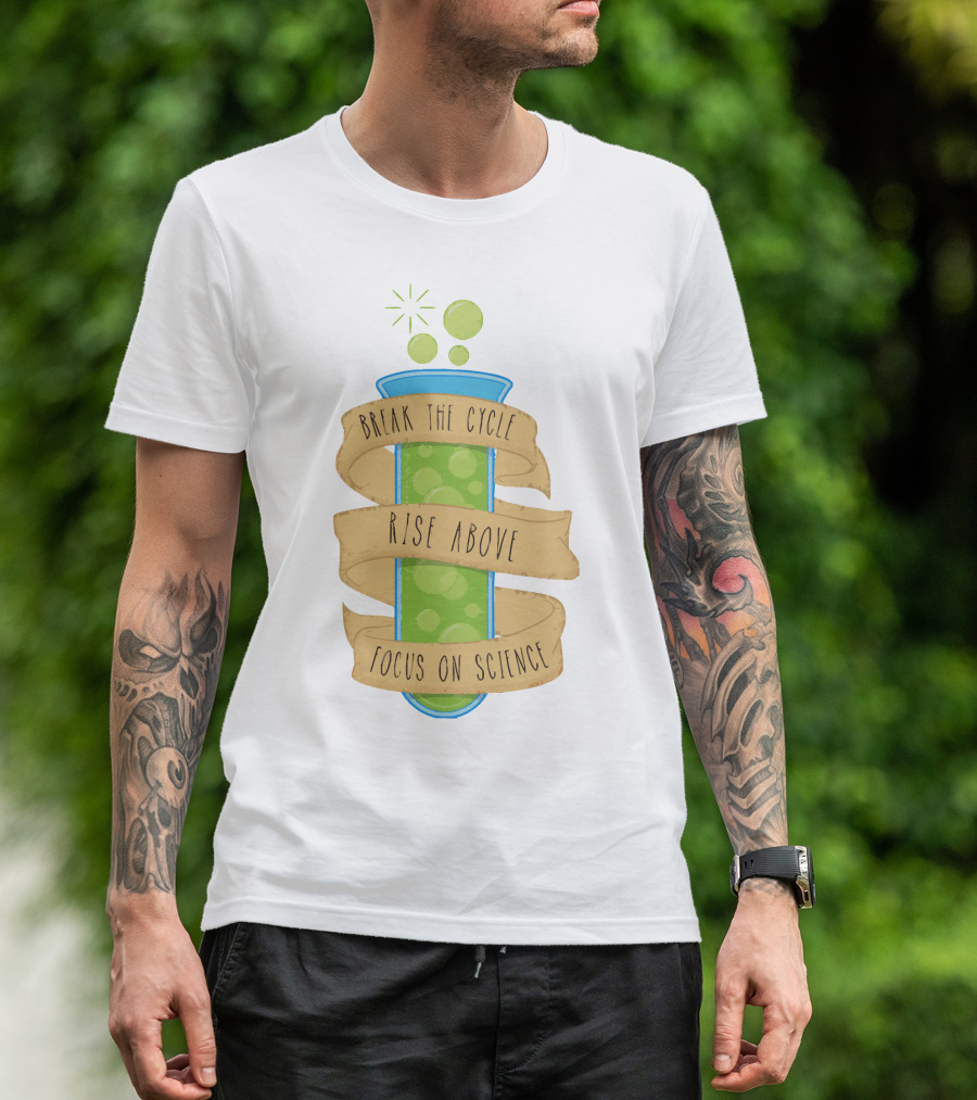 Break The Cycle Morty Rise Above Focus On Science T-Shirt